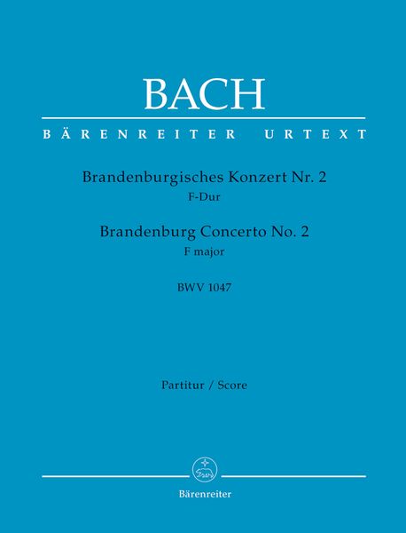 Brandenburg Concerto No. 2 In F Major, BWV 1047 / edited by Heinrich Besseler.