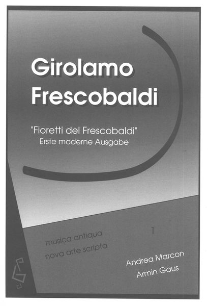 Fioretti Del Frescobaldi : Für Orgel / herausgegeben Bon Andrea Marcon und Armin Gaus.