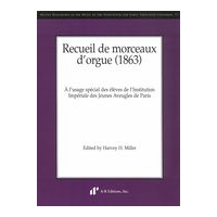 Recueil De Morceaux d'Orgue (1863) / edited by Harvey H. Miller.