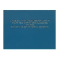 Anthology of Instrumental Music From The End of The Sixteenth To The End of The Seventeenth Century.