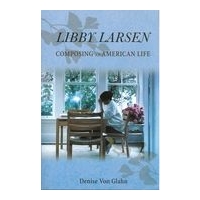 Libby Larsen : Composing An American Life.