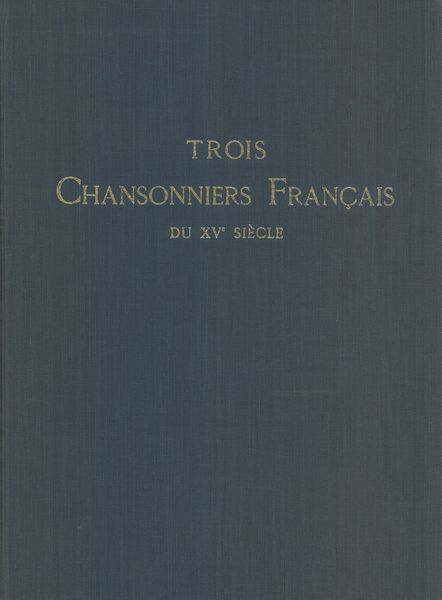 Trois Chansonniers Francais Du XV Siecle, Fascicule I.