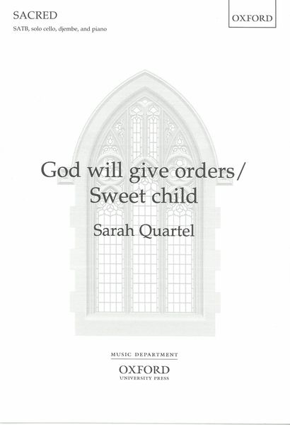 God Will Give Orders/Sweet Child : For SATB, Solo Cello, Djembe and Piano.
