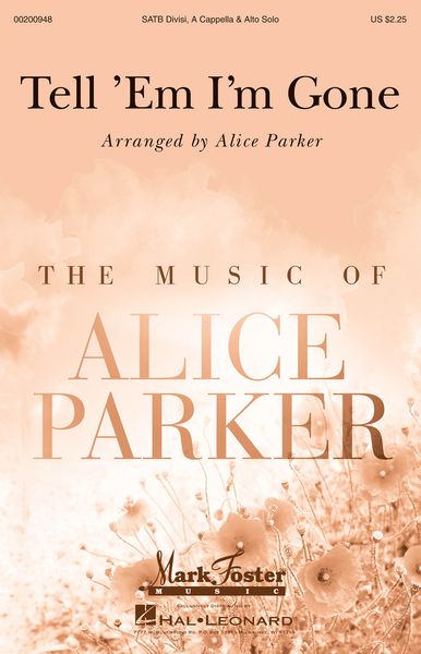 Tell 'Em I'm Gone : For SATB A Cappella With Mezzo-Soprano Soloist / arr. Alice Parker.