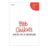 Away In A Manger : For SATB and Organ Or String Orchestra / arr. Bob Chilcott.