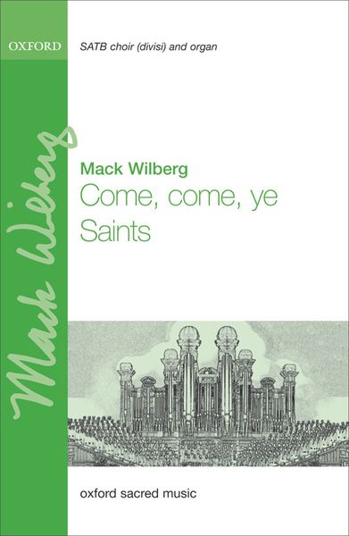 Come, Come, Ye Saints : For SATB Divisi and Organ Or Orchestra / arr. Mack Wilberg.
