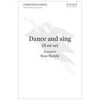 Dance and Sing (Il Est Ne) : For SATB Divisi and Piano Or Orchestra / arr. Ryan Murphy.