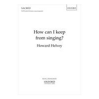 How Can I Keep From Singing? : For SATB Divisi A Cappella / arr. Howard Helvey.