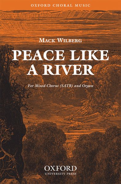 Peace Like A River : For SATB and Organ Or Orchestra / arr. Mack Wilberg.