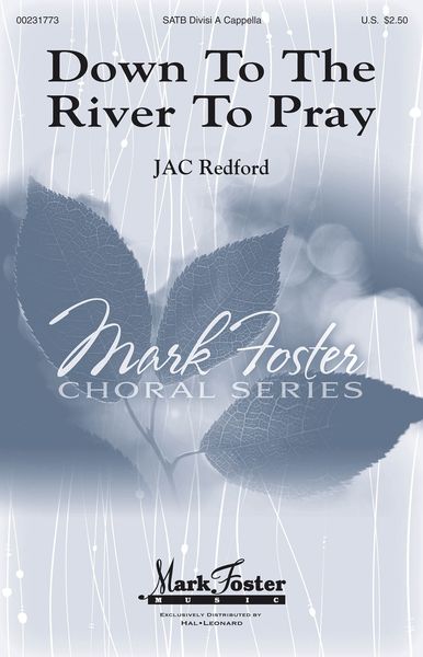 Down To The River To Pray : For SATB Divisi A Cappella / arr. J.A.C. Redford.