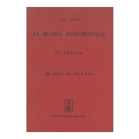 Musica Instrumentale In Italia : Nei Secoli XVI, XVII E XVIII.