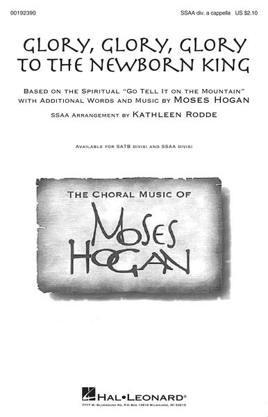 Glory, Glory, Glory To The Newborn King : For SSAA Divisi A Cappella / arr. Kathleen Rodde.