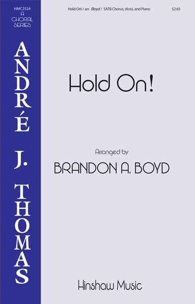 Hold On! : For SATB Divisi and Piano / arr. Brandon Boyd.