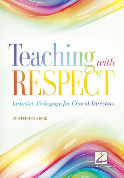 Teaching With Respect: Inclusive Pedagogy For Choral Directors.