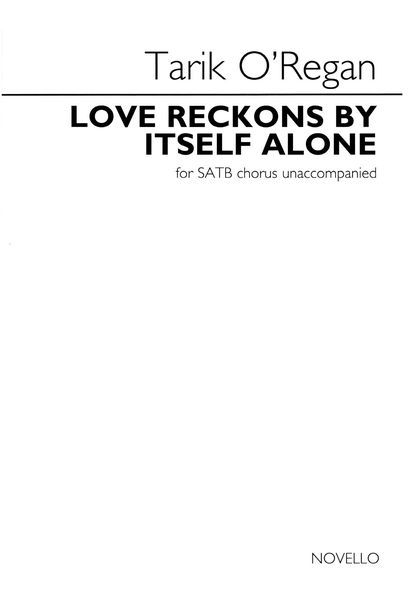 Love Reckons by Itself Alone : For SATB A Cappella.