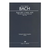 Ärgre Dich, O Seele, Nicht, BWV 186 : Kantate Zum 7. Sonntag Nach Trinitatis / Ed. Uwe Wolf.