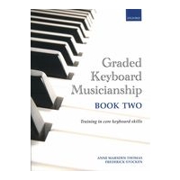 Graded Keyboard Musicianship : Training In Core Keyboard Skills - Book Two.