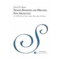 Images, Shadows and Dreams : Five Vignettes For SATB Chorus, Flute, Guitar, Piano, Bass & Drums.