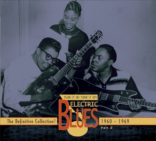 Electric Blues - Plug It In! Turn It Up!, Vol. 3 (1960-1969).