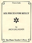 Six Pieces For Kelly : For Solo Piano.