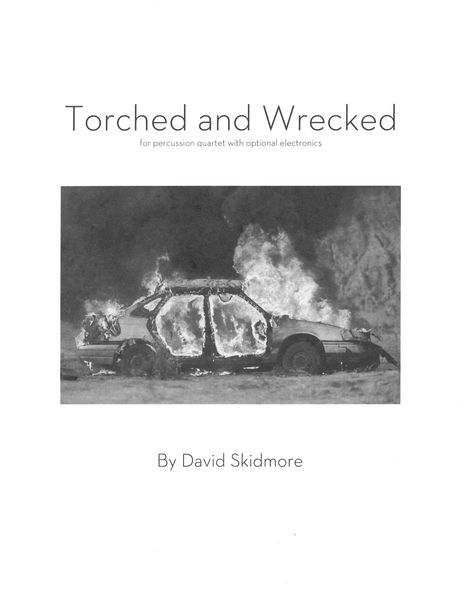 Torched and Wrecked : For Percussion Quartet With Optional Electronics.