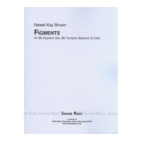 Figments : For Soprano Saxophone, Trumpet, Bassoon and Cello (1984).