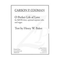 O Perfect Life of Love, Op. 361 : For SATB Choir, Optional Soprano Solo, and Organ.