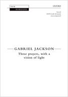 Three Prayers, With A Vision of Light : For SATB A Cappella With Divisions.