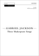 Three Shakespeare Songs : For SATB Divisi A Cappella.