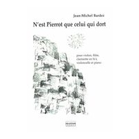 N'est Pierrot Que Celui Qui Dort : Pour Violon, Flute, Clarinette, Violoncelle Et Piano.