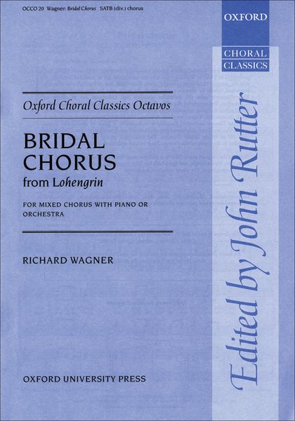 Bridal Chorus From Lohengrin : For SATB and Piano Or Orchestra / Ed. John Rutter.