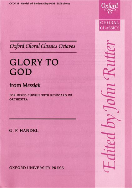 Glory To God From Messiah : For SATB and Keyboard Or Orchestra / Ed. Clifford Bartlett.