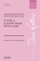 O For A Closer Walk With God : For SATB and Organ / Ed. John Rutter.