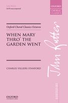 When Mary Thro' The Garden Went : For SATB A Cappella / Ed. John Rutter.
