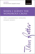 When I Survey The Wondrous Cross : For SATB Divisi, Congregation and Organ / arr. John Rutter.