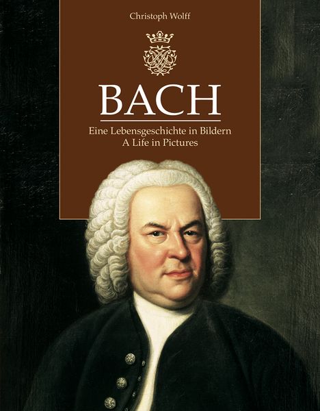 Bach : Eine Lebensgeschichte In Bildern = A Life In Pictures.