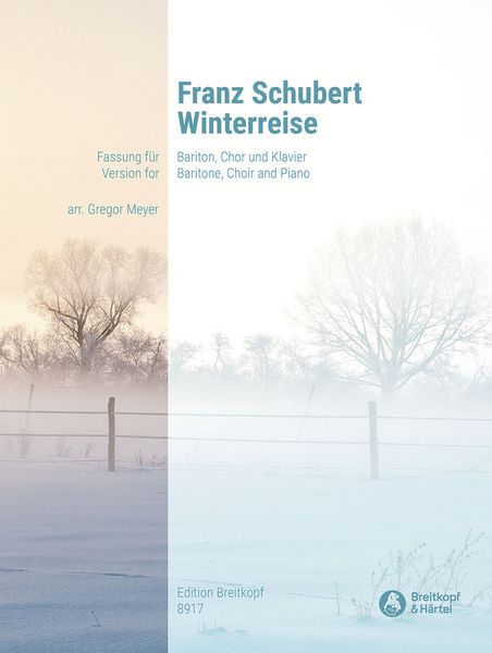 Winterreise : Version For Baritone, Choir and Piano / arranged by Gregor Meyer.