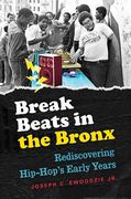 Break Beats In The Bronx : Rediscovering Hip-Hop's Early Years.