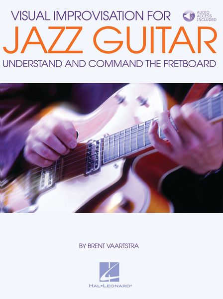 Visual Improvisation For Jazz Guitar : Understand and Command The Fretboard.