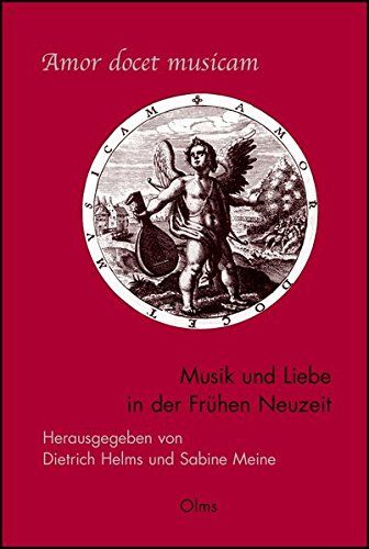 Amor Docet Musicam ; Musik und Liebe In der Frühen Neuzeit.