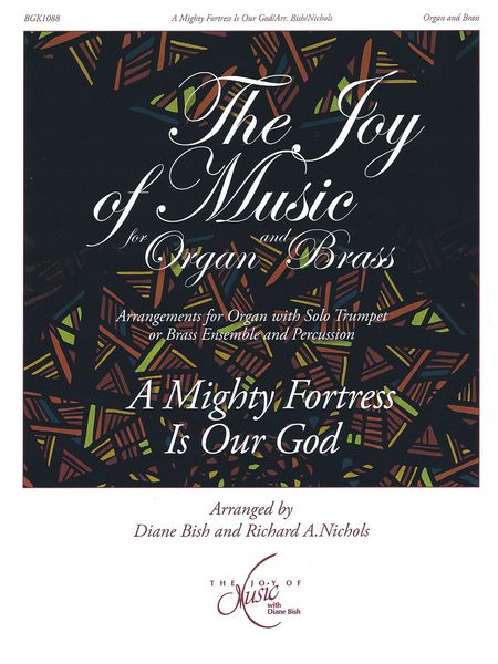 A Mighty Fortress Is Our God : For Organ and Brass / arr. Diane Bish and Richard Nichols.