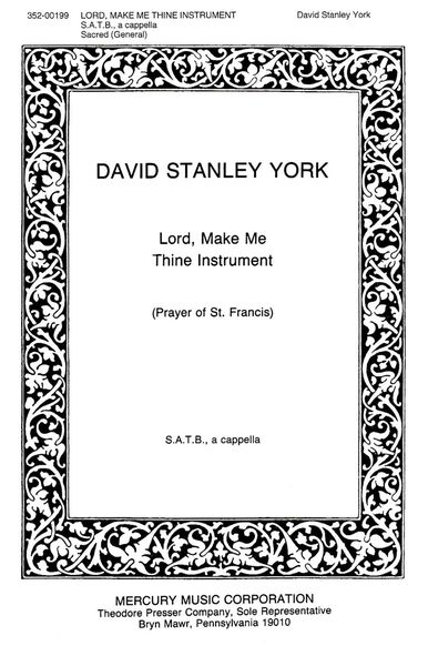 Lord, Make Me Thine Instrument (Prayer of St. Francis) : For SATB A Cappella.