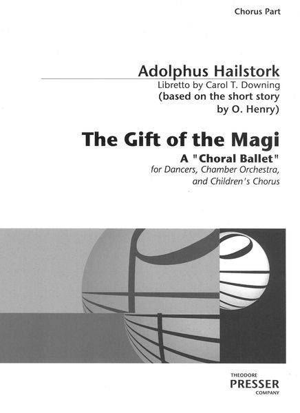 Gift of The Magi : A Choral Ballet For Dancers, Chamber Orchestra and Children's Chorus.