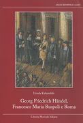 Georg Friedrich Händel, Francesco Maria Ruspoli E Roma / edited by Warren Kirkendale.
