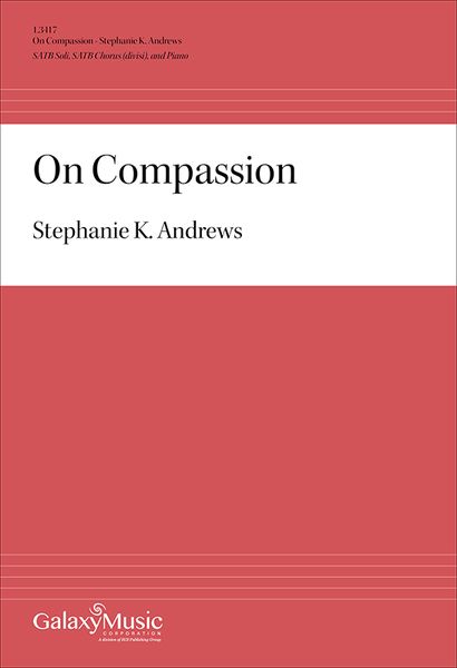 On Compassion : For SATB Soli, SATB Chorus (Divisi) and Piano (2014).