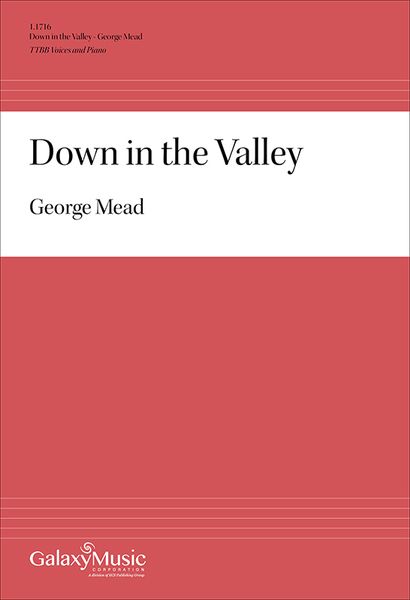 Down In The Valley : For TTBB and Piano / arr. George Mead.