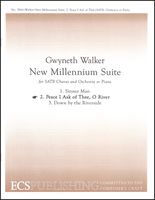 New Millenium Suite No. 2 - Peace I Ask of Thee, O River : For SATB and Orchestra Or Piano.