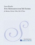 Five Movements For My Father : For Baritone, Clarinet, Violin, Cello and Piano.