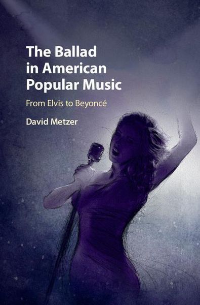 Ballad In American Popular Music : From Elvis To Beyoncé.