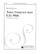 Three Choruses From E. O. 9066 : For SATB Chorus, A Cappella.